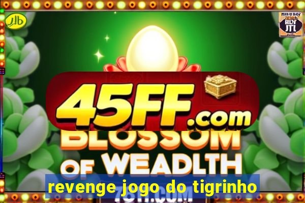 revenge jogo do tigrinho